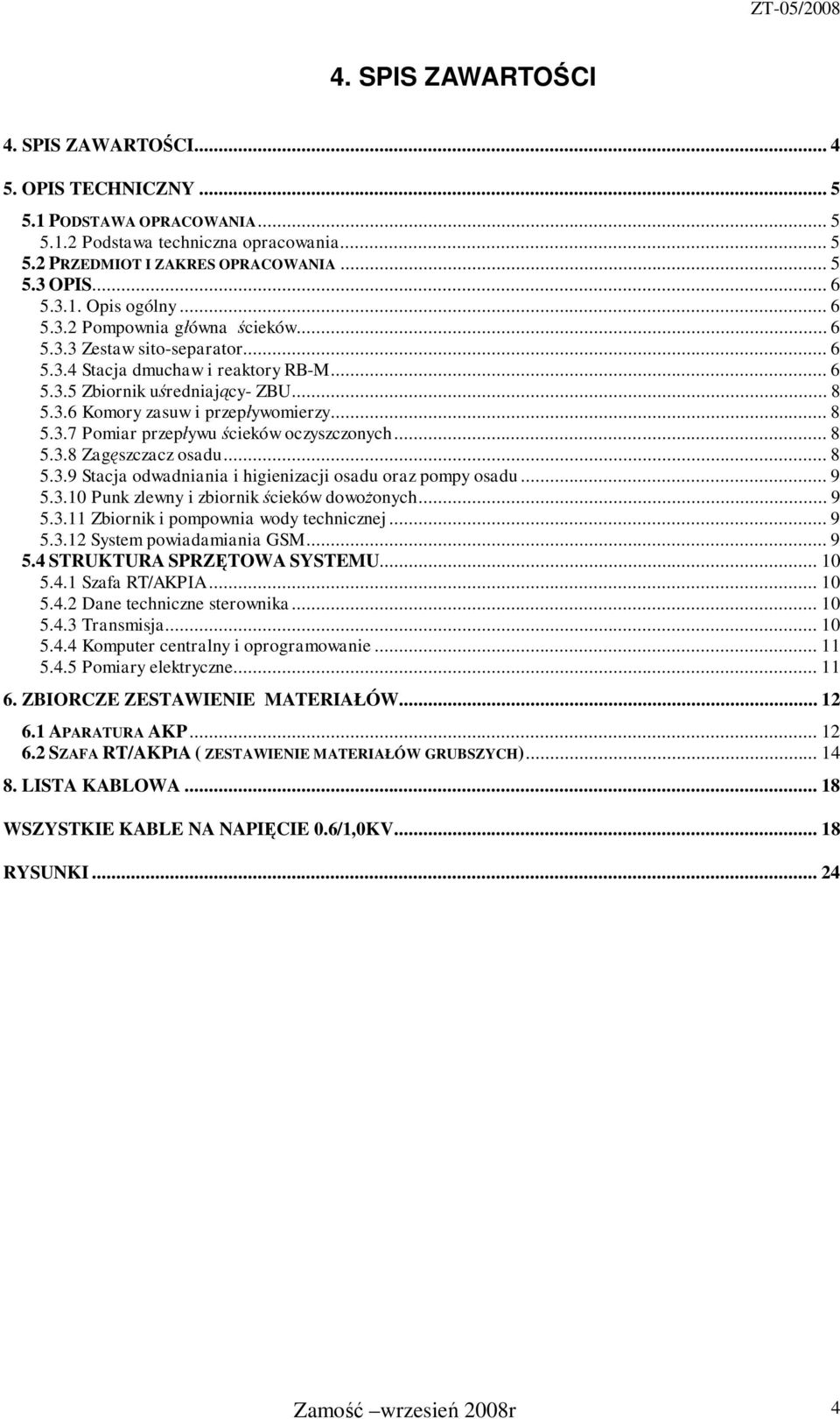 Zagszczacz osadu 8 539 Stacja odwadniania i higienizacji osadu oraz pompy osadu 9 5310 Punk zlewny i zbiornik cieków dowoonych 9 5311 Zbiornik i pompownia wody technicznej 9 5312 System powiadamiania