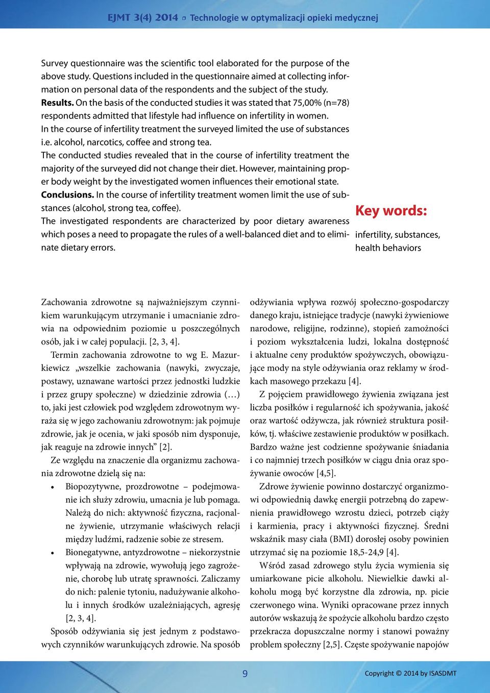 On the basis of the conducted studies it was stated that 75,00% (n=78) respondents admitted that lifestyle had influence on infertility in women.