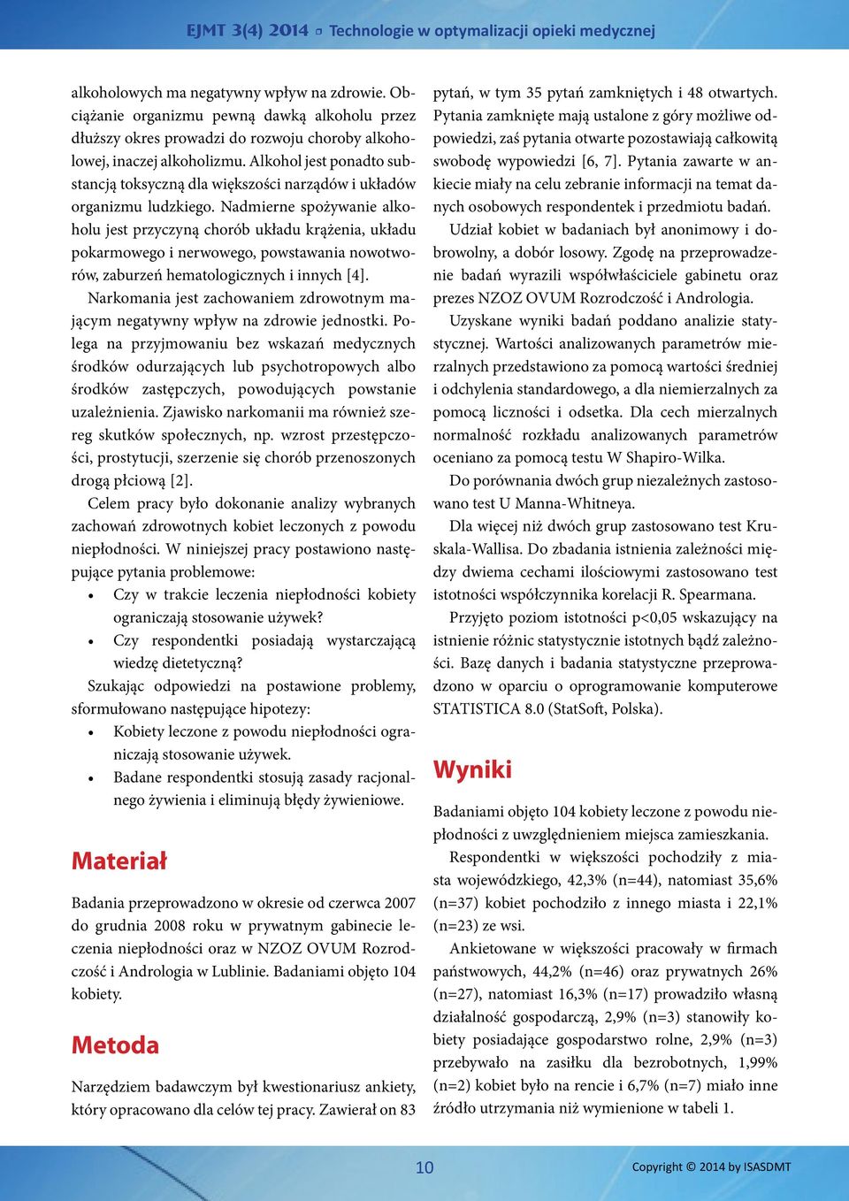 Nadmierne spożywanie alkoholu jest przyczyną chorób układu krążenia, układu pokarmowego i nerwowego, powstawania nowotworów, zaburzeń hematologicznych i innych [4].