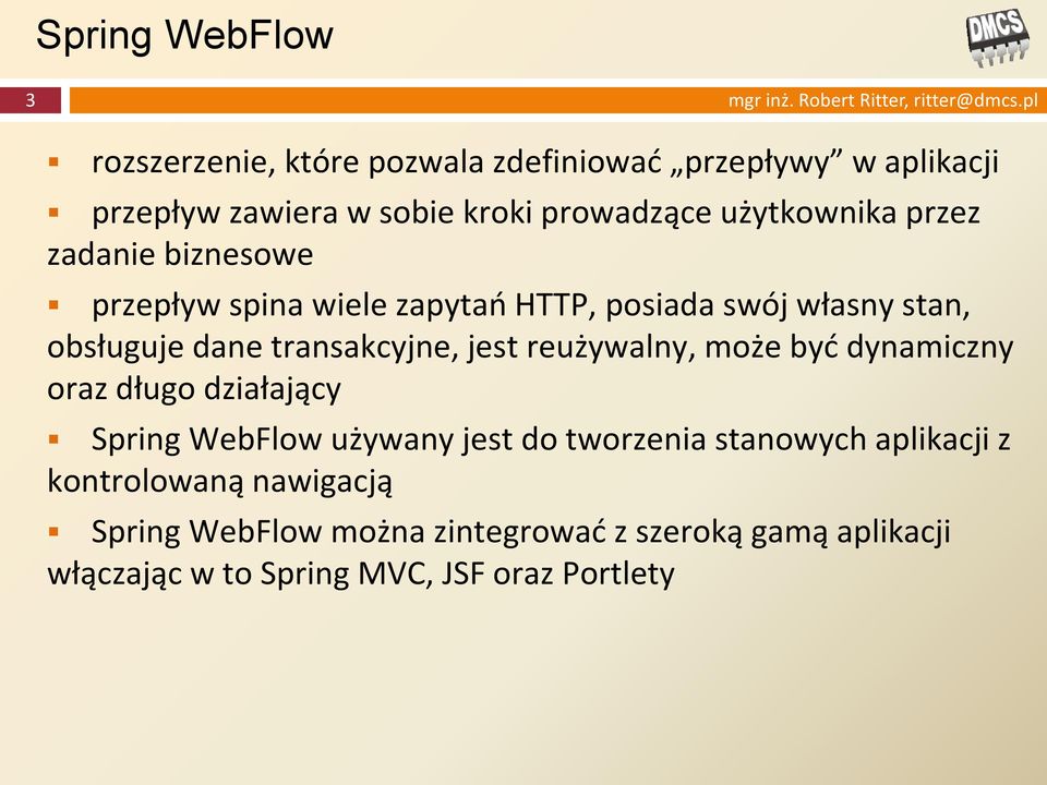 biznesowe przepływ spina wiele zapytań HTTP, posiada swój własny stan, obsługuje dane transakcyjne, jest reużywalny, może być