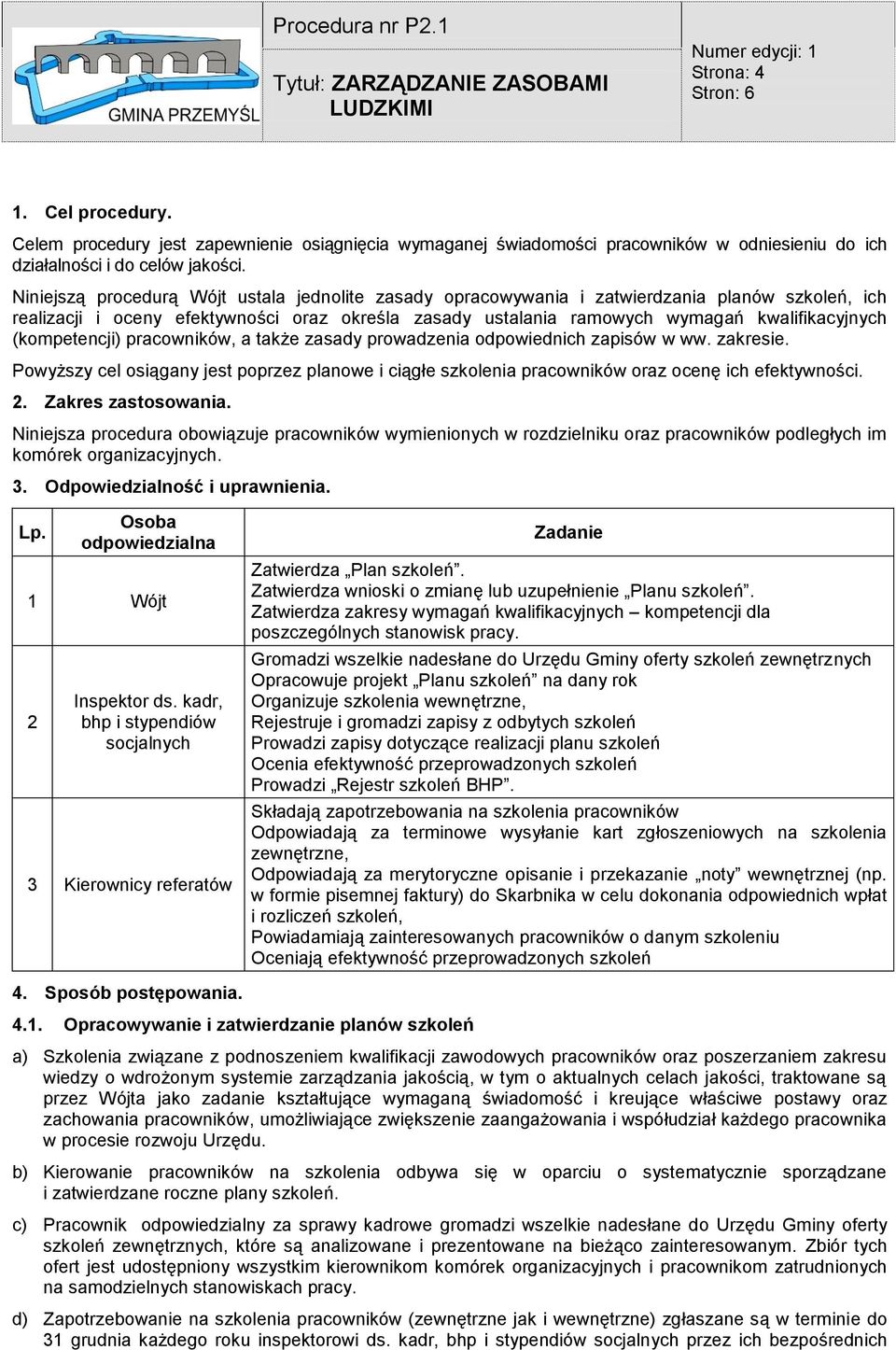 Niniejszą procedurą Wójt ustala jednolite zasady opracowywania i zatwierdzania planów szkoleń, ich realizacji i oceny efektywności oraz określa zasady ustalania ramowych wymagań kwalifikacyjnych