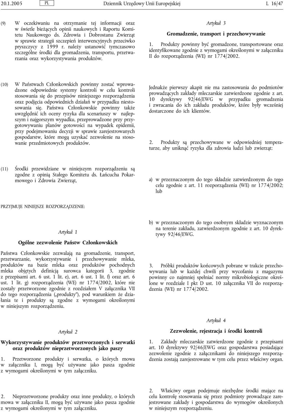 należy ustanowić tymczasowo szczególne środki dla gromadzenia, transportu, przetwarzania oraz wykorzystywania produktów. Artykuł 3 Gromadzenie, transport i przechowywanie 1.