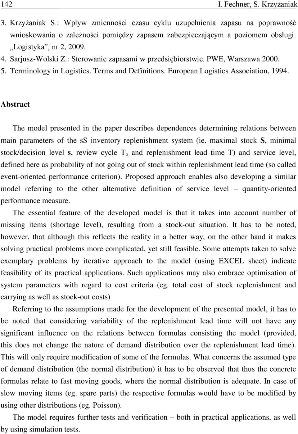 Abstract The model presented in the paper describes dependences determining relations between main parameters of the ss inventory replenishment system (ie.