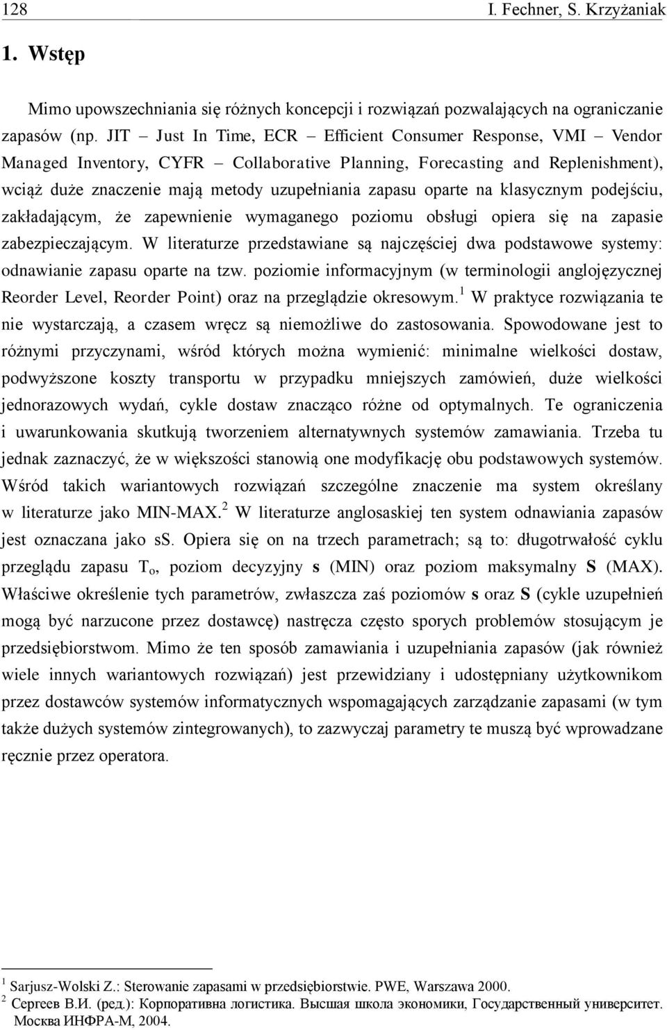 oparte na klasycznym podejściu, zakładającym, że zapewnienie wymaganego poziomu obsługi opiera się na zapasie zabezpieczającym.