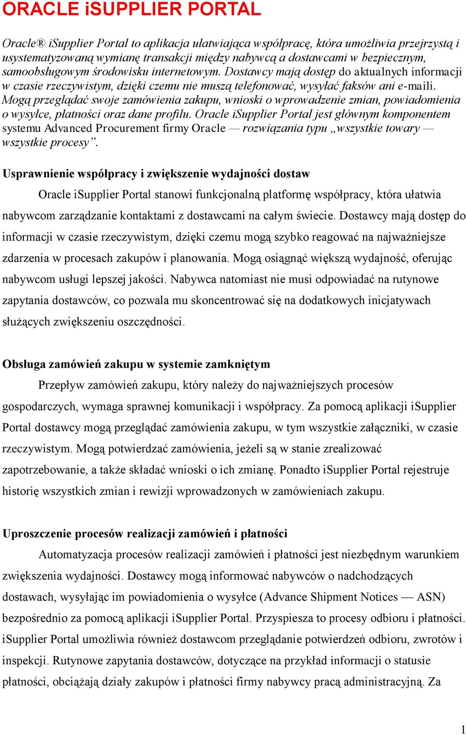 Mogą przeglądać swoje zamówienia zakupu, wnioski o wprowadzenie zmian, powiadomienia o wysyłce, płatności oraz dane profilu.