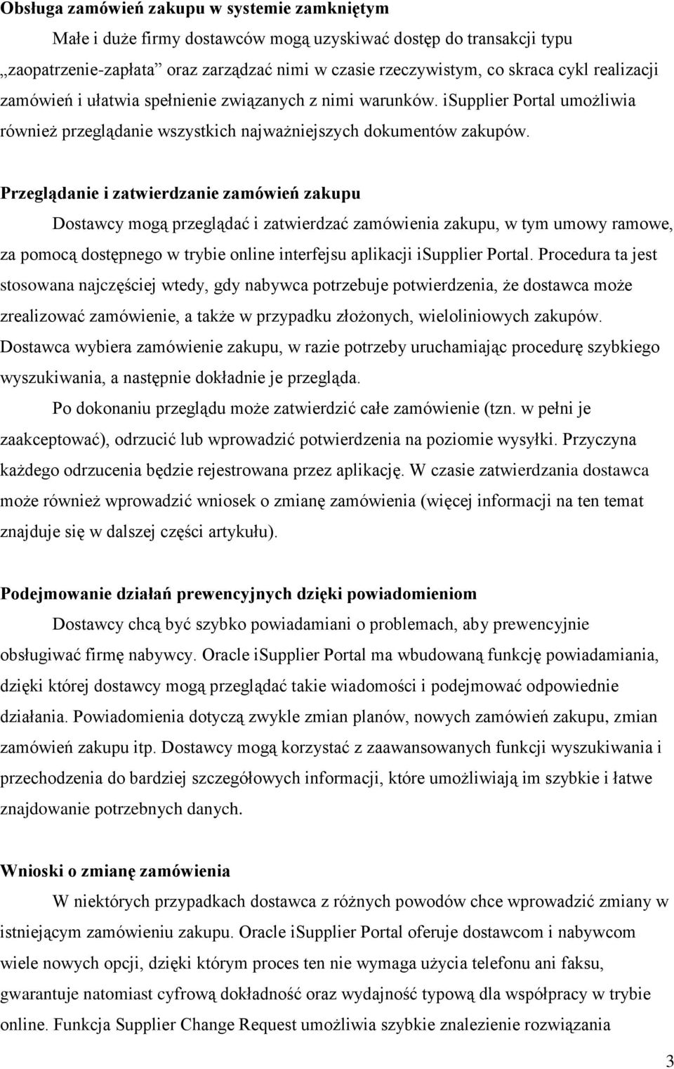 Przeglądanie i zatwierdzanie zamówień zakupu Dostawcy mogą przeglądać i zatwierdzać zamówienia zakupu, w tym umowy ramowe, za pomocą dostępnego w trybie online interfejsu aplikacji isupplier Portal.