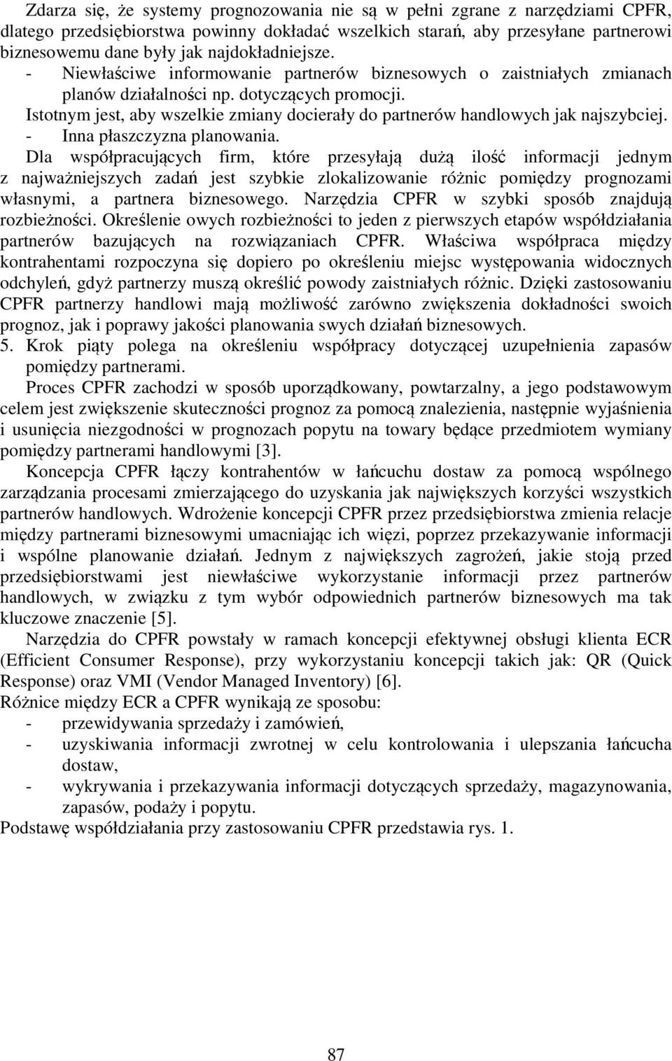Istotnym jest, aby wszelkie zmiany docierały do partnerów handlowych jak najszybciej. - Inna płaszczyzna planowania.