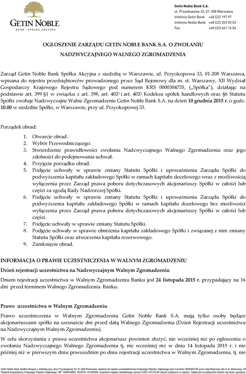 Warszawy, XII Wydział Gospodarczy Krajowego Rejestru Sądowego pod numerem KRS 0000304735, ( Spółka ), działając na podstawie art. 399 1 w związku z art. 398, art. 402 1 i art.