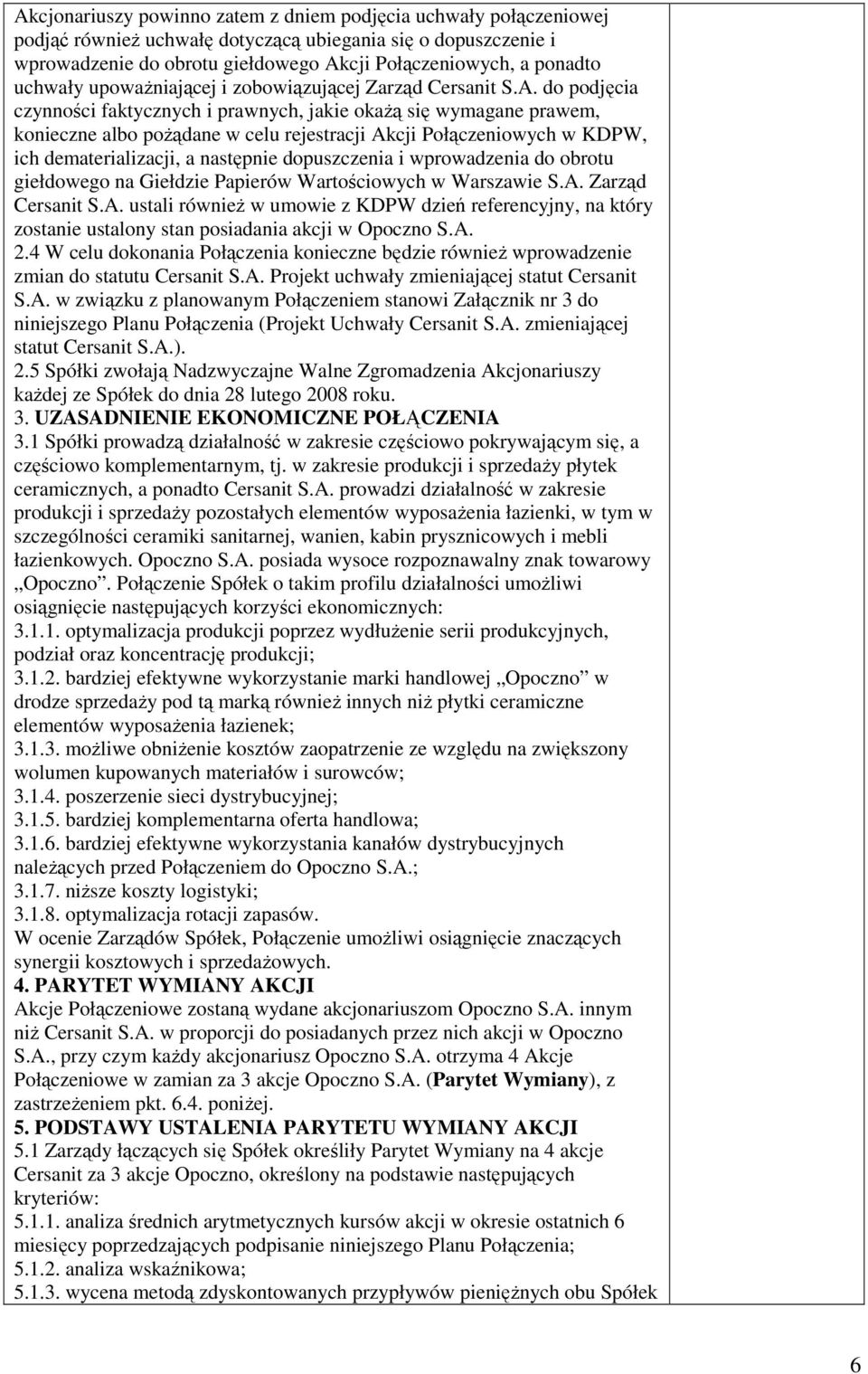 do podjęcia czynności faktycznych i prawnych, jakie okaŝą się wymagane prawem, konieczne albo poŝądane w celu rejestracji Akcji Połączeniowych w KDPW, ich dematerializacji, a następnie dopuszczenia i