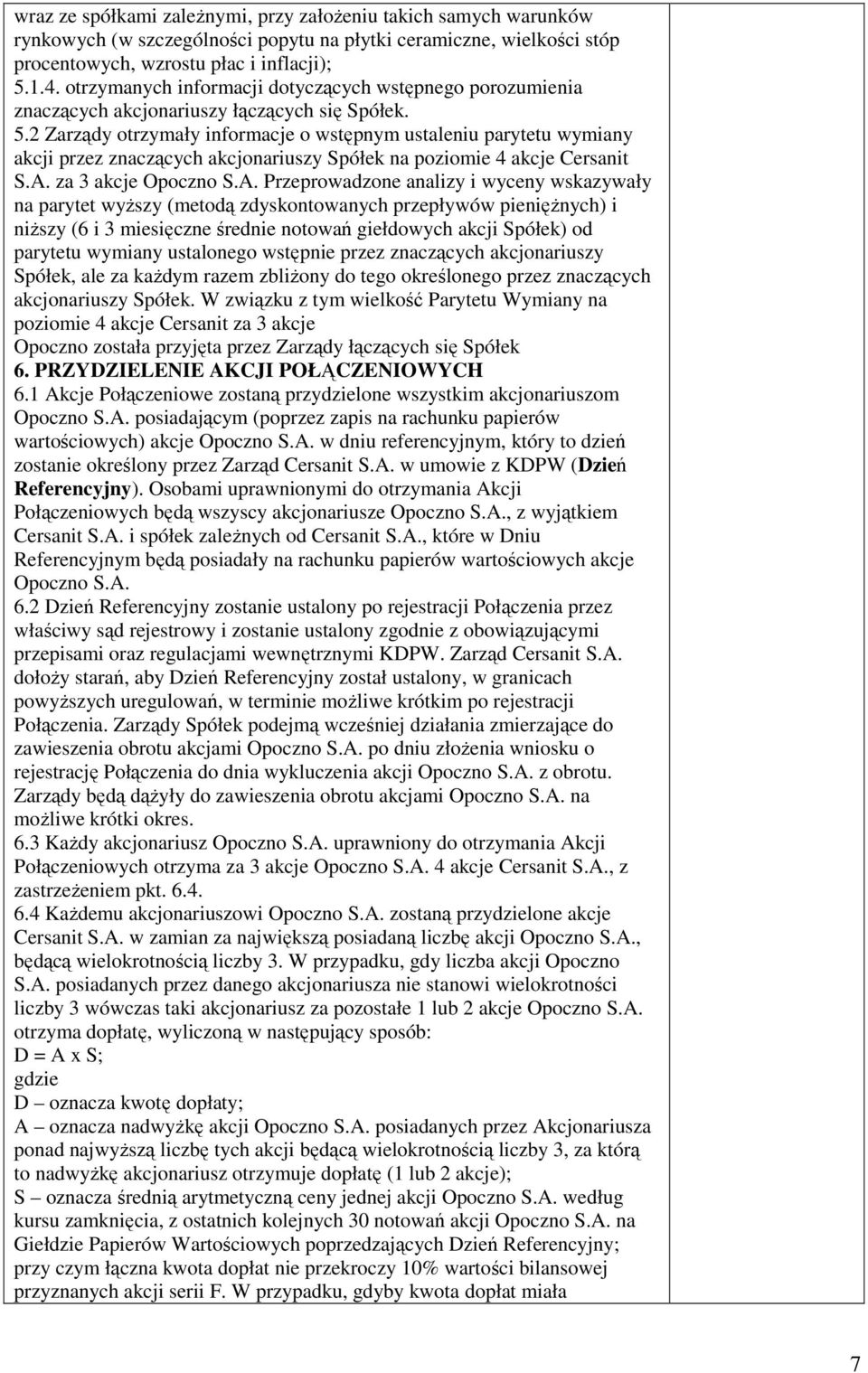 2 Zarządy otrzymały informacje o wstępnym ustaleniu parytetu wymiany akcji przez znaczących akcjonariuszy Spółek na poziomie 4 akcje Cersanit S.A.