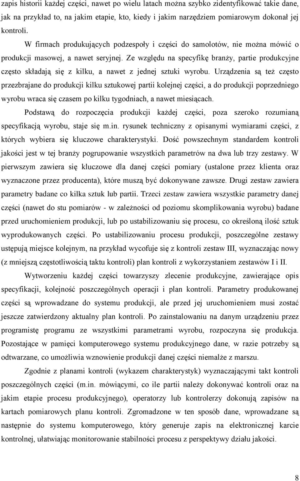 Ze względu na specyfikę branży, partie produkcyjne często składają się z kilku, a nawet z jednej sztuki wyrobu.