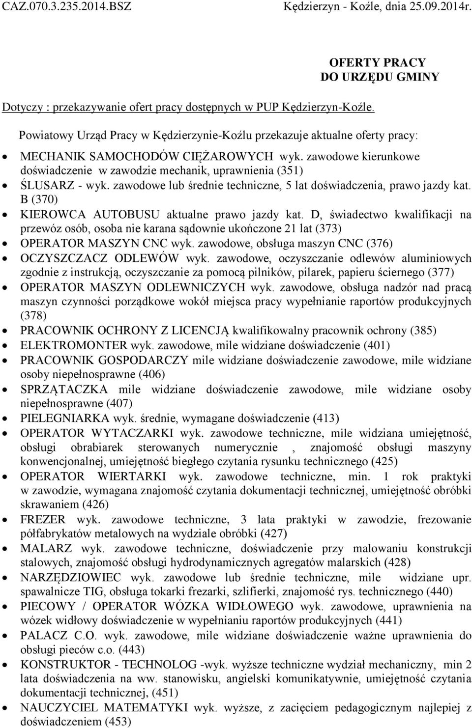 zawodowe kierunkowe doświadczenie w zawodzie mechanik, uprawnienia (351) ŚLUSARZ - wyk. zawodowe lub średnie techniczne, 5 lat doświadczenia, prawo jazdy kat.