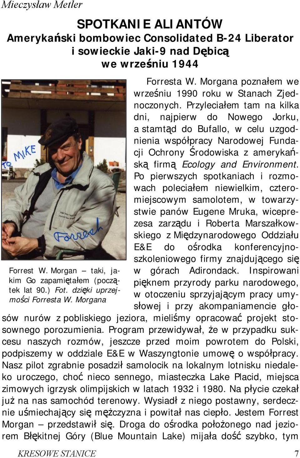 Przyleciałem tam na kilka dni, najpierw do Nowego Jorku, a stamtąd do Bufallo, w celu uzgodnienia współpracy Narodowej Fundacji Ochrony Środowiska z amerykańską firmą Ecology and Environment.