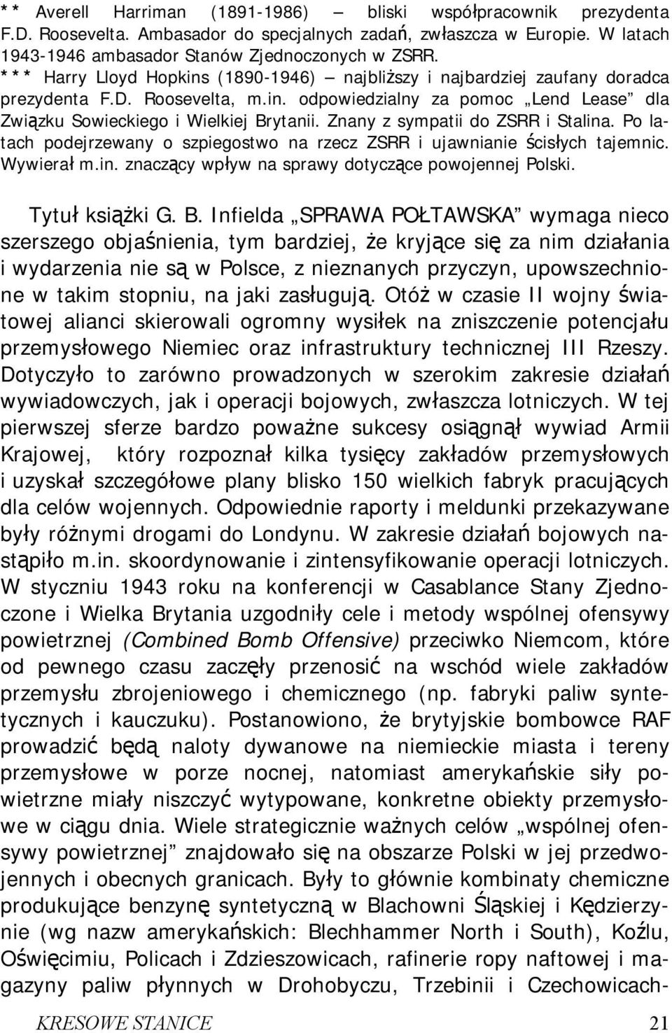 Znany z sympatii do ZSRR i Stalina. Po latach podejrzewany o szpiegostwo na rzecz ZSRR i ujawnianie ścisłych tajemnic. Wywierał m.in. znaczący wpływ na sprawy dotyczące powojennej Polski.