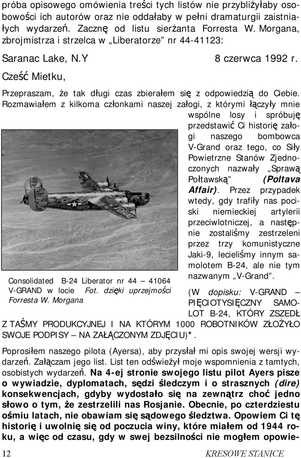 Rozmawiałem z kilkoma członkami naszej załogi, z którymi łączyły mnie wspólne losy i spróbuję przedstawić Ci historię załogi naszego bombowca V-Grand oraz tego, co Siły Powietrzne Stanów