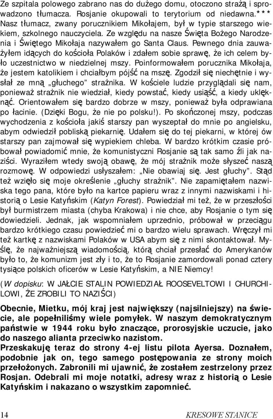 Pewnego dnia zauważyłem idących do kościoła Polaków i zdałem sobie sprawę, że ich celem było uczestnictwo w niedzielnej mszy.
