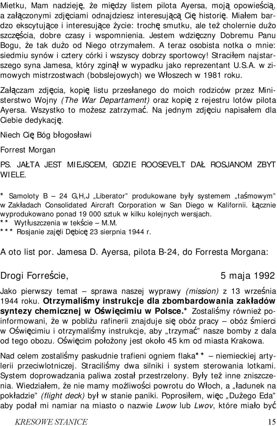 A teraz osobista notka o mnie: siedmiu synów i cztery córki i wszyscy dobrzy sportowcy! Straciłem najstarszego syna Jamesa, który zginął w wypadku jako reprezentant U.S.A. w zimowych mistrzostwach (bobslejowych) we Włoszech w 1981 roku.