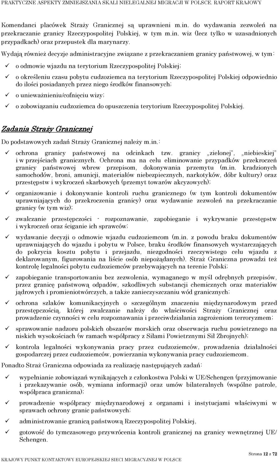 terytorium Rzeczypospolitej Polskiej odpowiednio do ilości posiadanych przez niego środków finansowych; o unieważnieniu/cofnięciu wizy; o zobowiązaniu cudzoziemca do opuszczenia terytorium