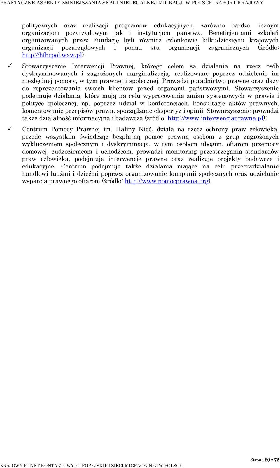 pl); Stowarzyszenie Interwencji Prawnej, którego celem są działania na rzecz osób dyskryminowanych i zagrożonych marginalizacją, realizowane poprzez udzielenie im niezbędnej pomocy, w tym prawnej i