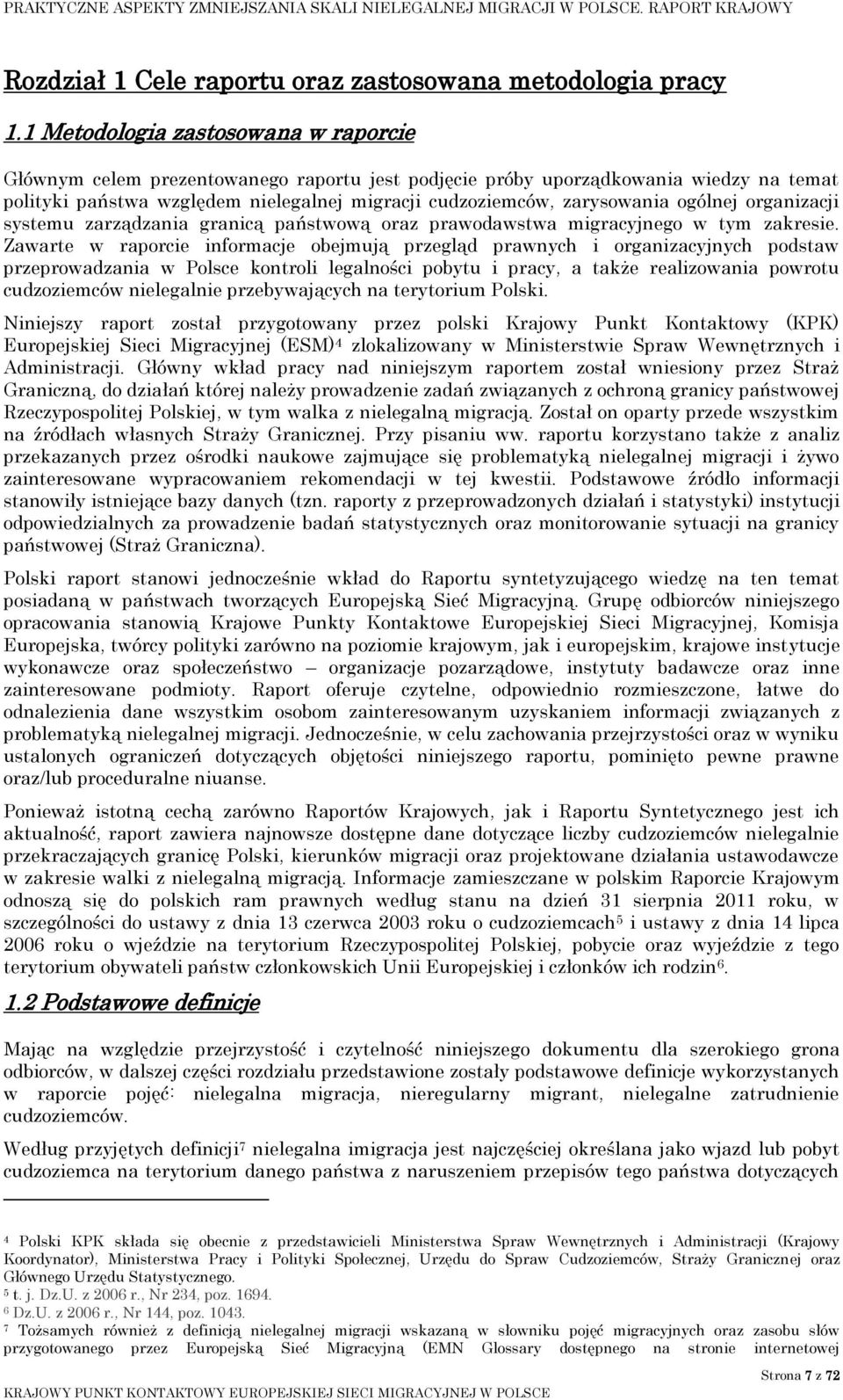 ogólnej organizacji systemu zarządzania granicą państwową oraz prawodawstwa migracyjnego w tym zakresie.