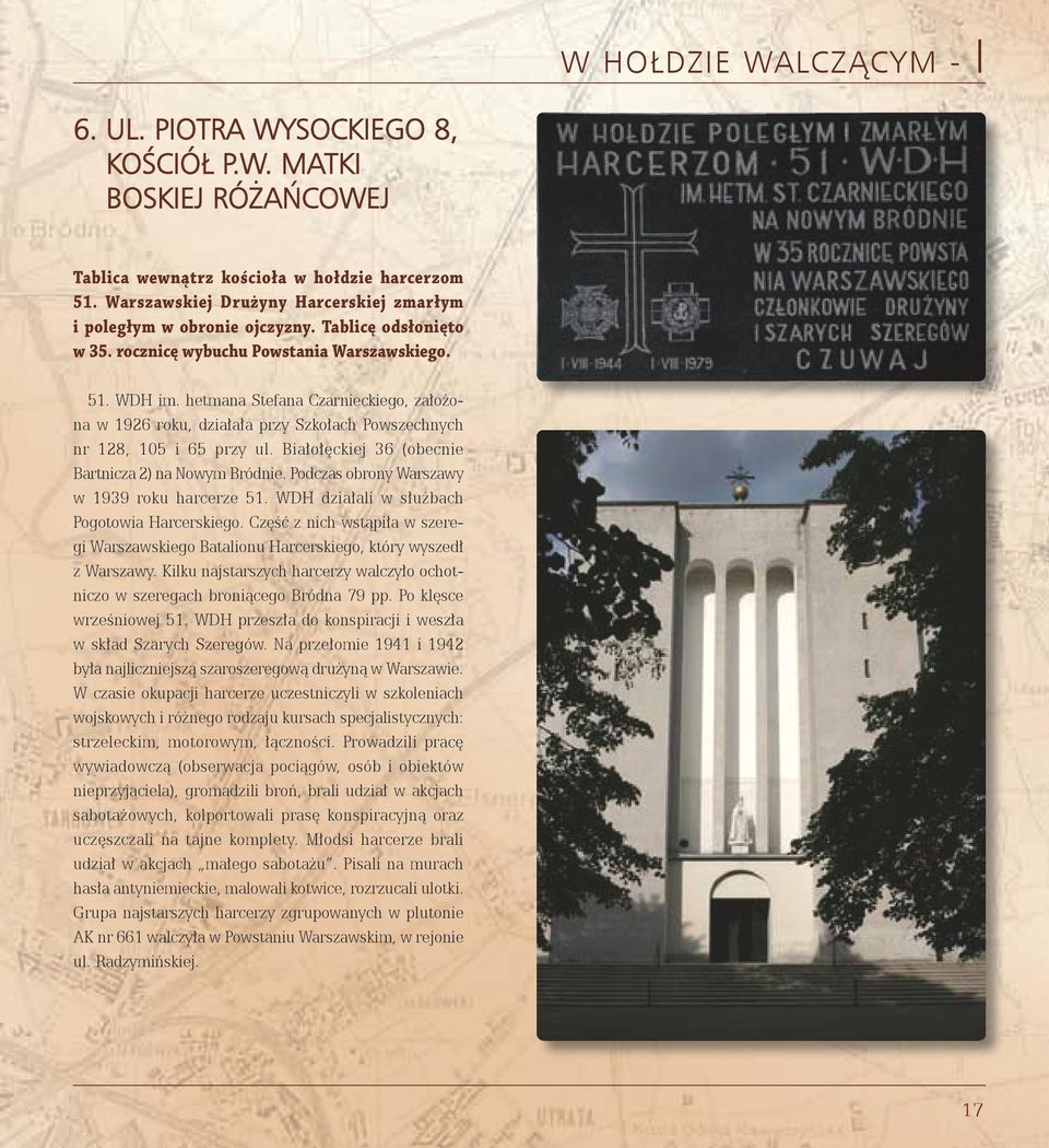 hetmana Stefana Czarnieckiego, założona w 1926 roku, działała przy Szkołach Powszechnych nr 128, 105 i 65 przy ul. Białołęckiej 36 (obecnie Bartnicza 2) na Nowym Bródnie.