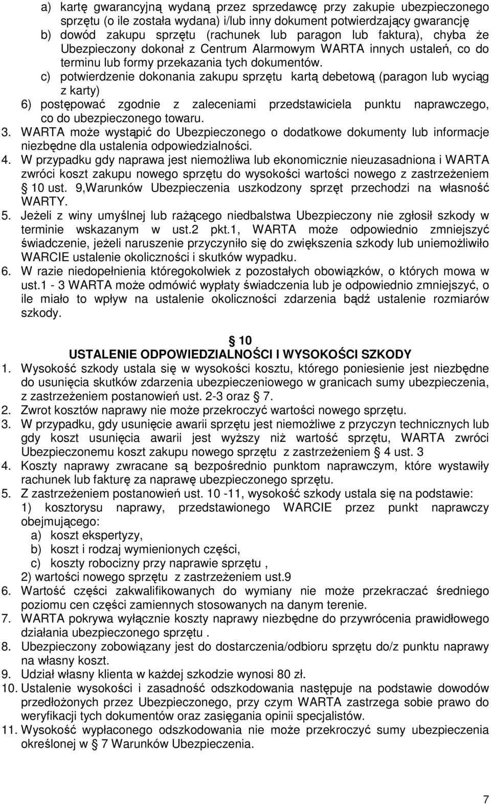 c) potwierdzenie dokonania zakupu sprzętu kartą debetową (paragon lub wyciąg z karty) 6) postępować zgodnie z zaleceniami przedstawiciela punktu naprawczego, co do ubezpieczonego towaru. 3.