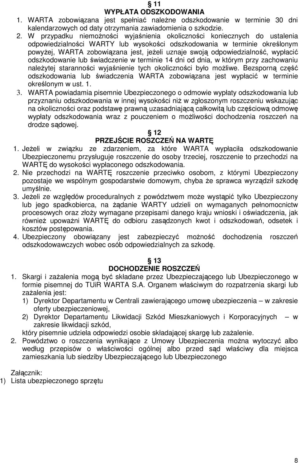 swoją odpowiedzialność, wypłacić odszkodowanie lub świadczenie w terminie 14 dni od dnia, w którym przy zachowaniu należytej staranności wyjaśnienie tych okoliczności było możliwe.