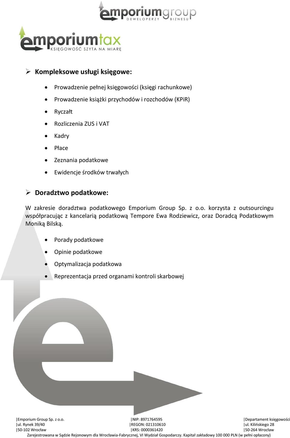 podatkowego Emporium Group Sp. z o.o. korzysta z outsourcingu współpracując z kancelarią podatkową Tempore Ewa Rodziewicz, oraz Doradcą Podatkowym Moniką Bilską.