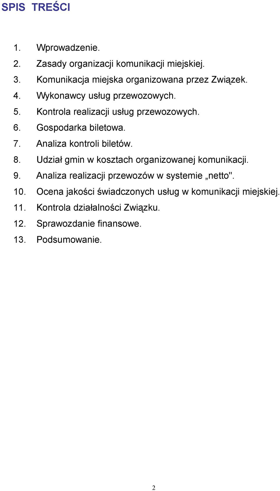 Analiza kontroli biletów. 8. Udział gmin w kosztach organizowanej komunikacji. 9.