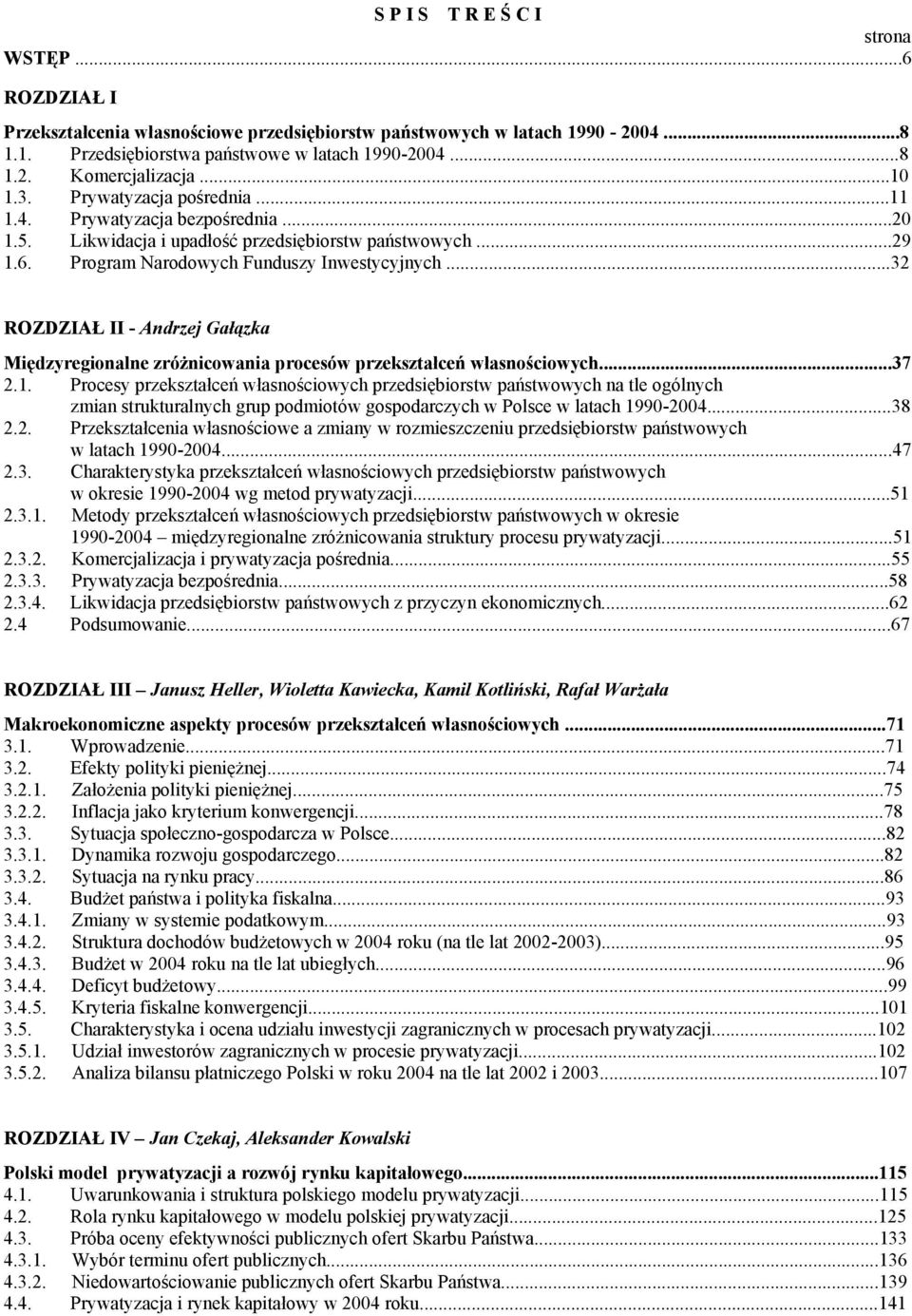 ..32 ROZDZIAŁ II - Andrzej Gałązka Międzyregionalne zróżnicowania procesów przekształceń własnościowych...37 2.1.