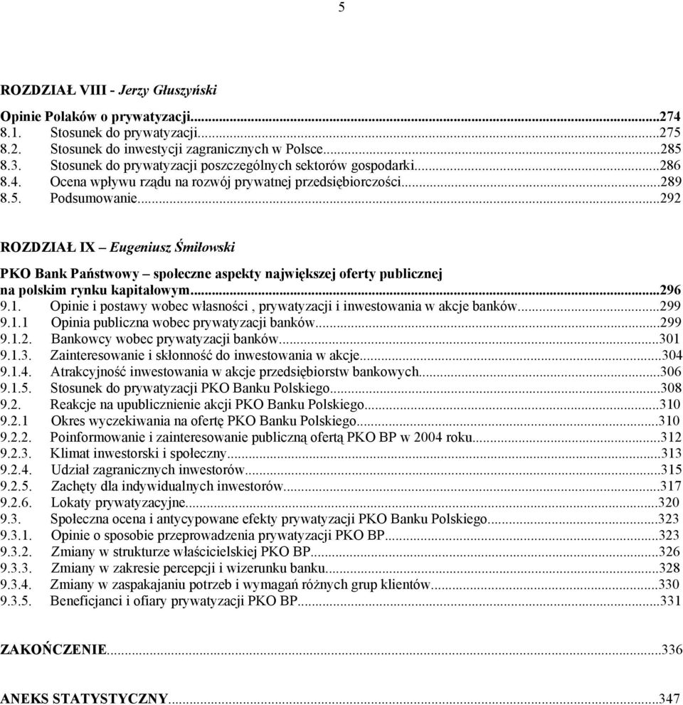 ..292 ROZDZIAŁ IX Eugeniusz Śmiłowski PKO Bank Państwowy społeczne aspekty największej oferty publicznej na polskim rynku kapitałowym...296 9.1.