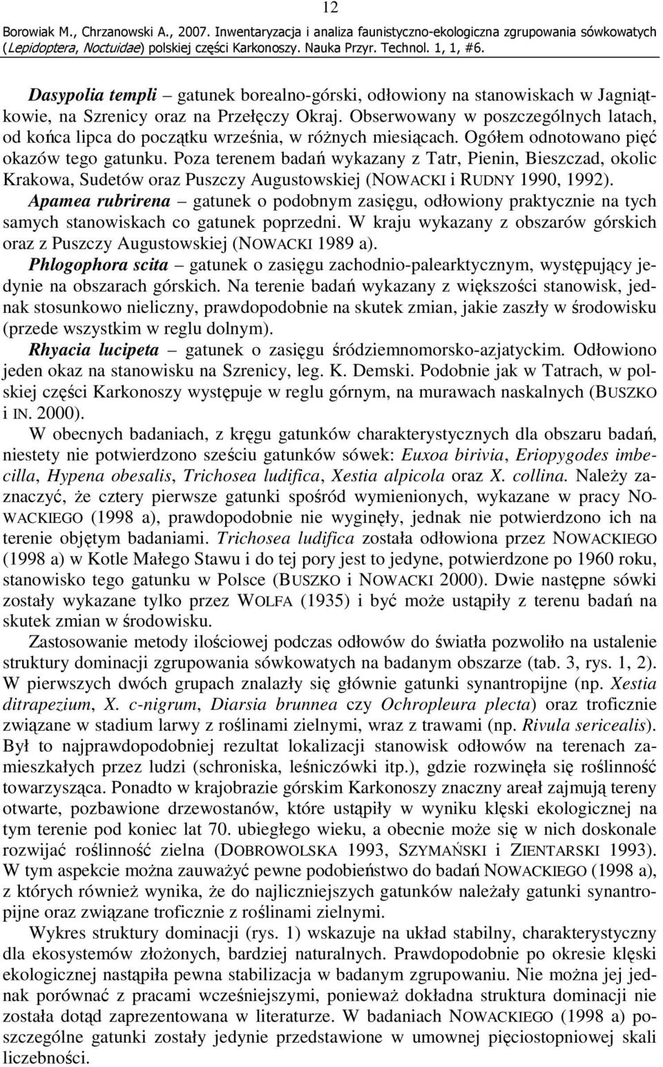 Poza terenem badań wykazany z Tatr, Pienin, Bieszczad, okolic Krakowa, Sudetów oraz Puszczy Augustowskiej (NOWACKI i RUDNY 1990, 1992).