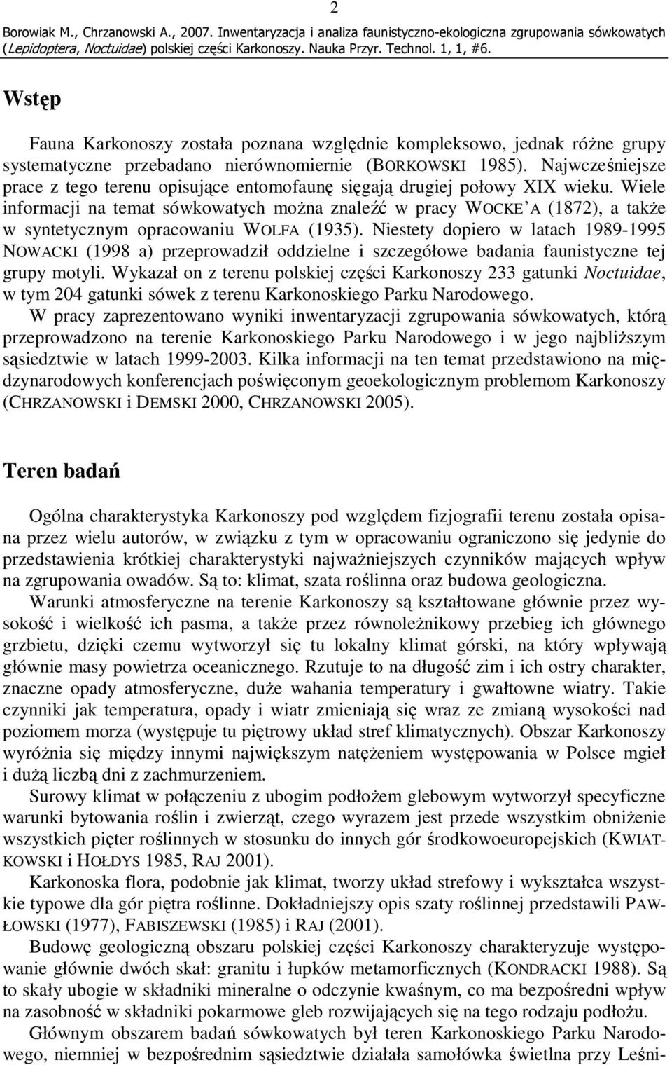 Wiele informacji na temat sówkowatych moŝna znaleźć w pracy WOCKE A (1872), a takŝe w syntetycznym opracowaniu WOLFA (1935).