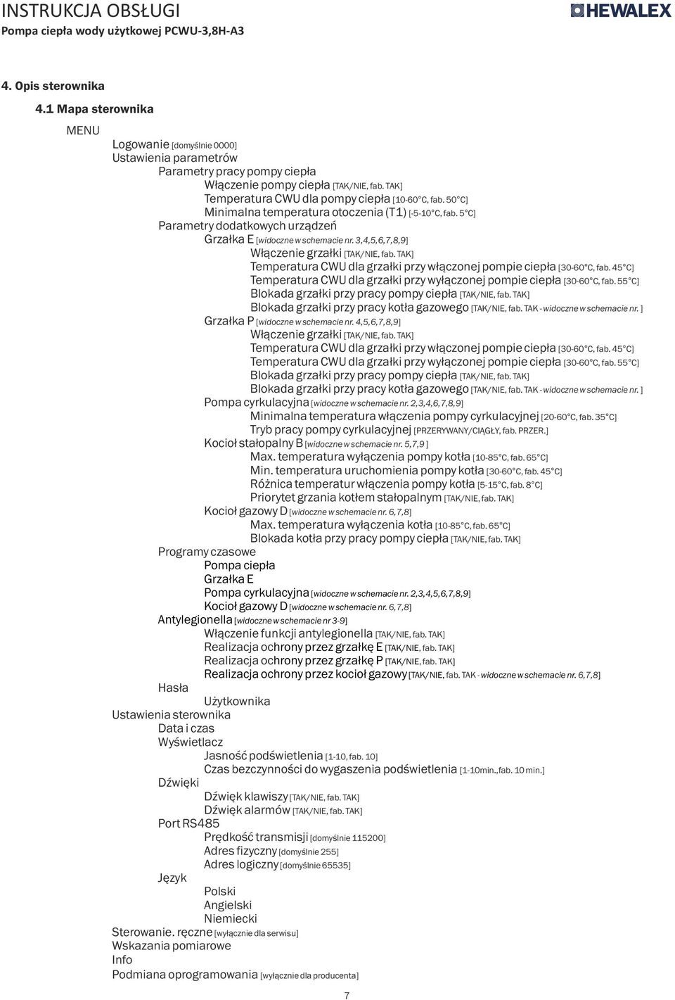 3,4,5,6,7,8,9] Włączenie grzałki [TAK/NIE, fab. TAK] Temperatura CWU dla grzałki przy włącznej pmpie ciepła [30-60 C, fab. 45 C] Temperatura CWU dla grzałki przy wyłącznej pmpie ciepła [30-60 C, fab.