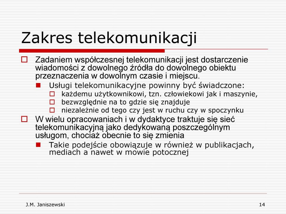 człowiekowi jak i maszynie, bezwzględnie na to gdzie się znajduje niezależnie od tego czy jest w ruchu czy w spoczynku W wielu opracowaniach i w dydaktyce