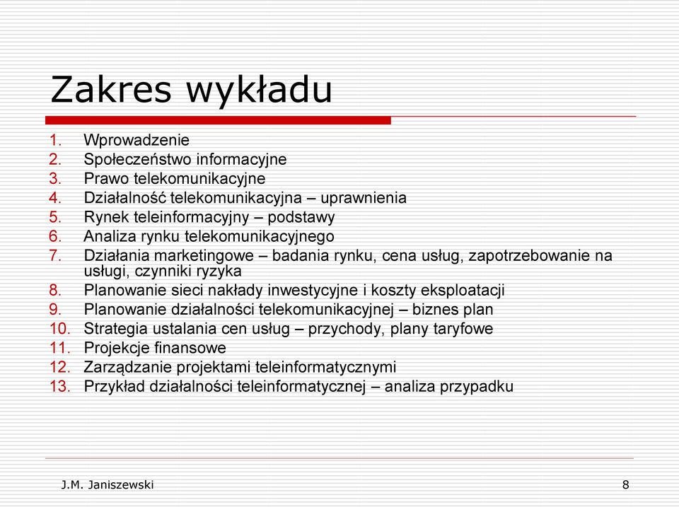 Działania marketingowe badania rynku, cena usług, zapotrzebowanie na usługi, czynniki ryzyka 8. Planowanie sieci nakłady inwestycyjne i koszty eksploatacji 9.