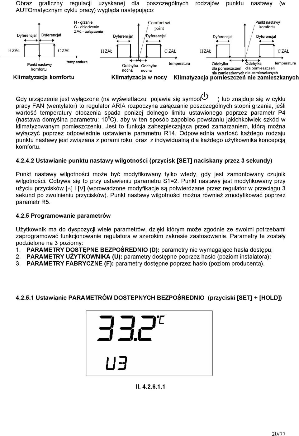 poprzez parametr P4 (nastawa domyślna parametru: 10 0 C), aby w ten sposób zapobiec powstaniu jakichkolwiek szkód w klimatyzowanym pomieszczeniu.
