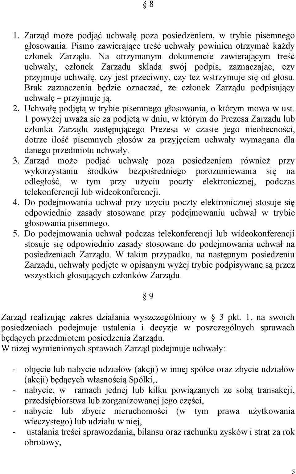 Brak zaznaczenia będzie oznaczać, że członek Zarządu podpisujący uchwałę przyjmuje ją. 2. Uchwałę podjętą w trybie pisemnego głosowania, o którym mowa w ust.