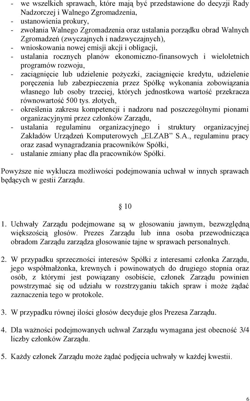 udzielenie pożyczki, zaciągnięcie kredytu, udzielenie poręczenia lub zabezpieczenia przez Spółkę wykonania zobowiązania własnego lub osoby trzeciej, których jednostkowa wartość przekracza