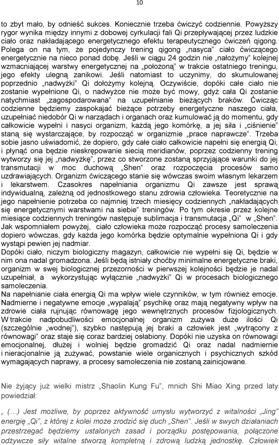 Polega on na tym, że pojedynczy trening qigong nasyca ciało ćwiczącego energetycznie na nieco ponad dobę.