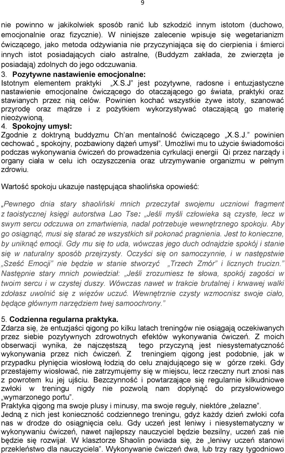 zwierzęta je posiadają) zdolnych do jego odczuwania. 3. Pozytywne nastawienie emocjonalne: Istotnym elementem praktyki X.S.