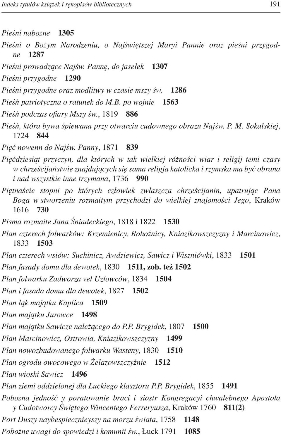 , 1819 886 Pieśń, która bywa śpiewana przy otwarciu cudownego obrazu Najśw. P. M. Sokalskiej, 1724 844 Pięć nowenn do Najśw.