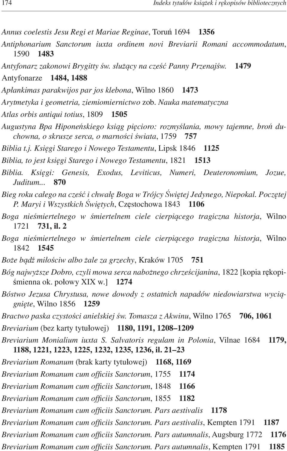Nauka matematyczna Atlas orbis antiqui totius, 1809 1505 Augustyna Bpa Hiponeńskiego ksiąg pięcioro: rozmyślania, mowy taje