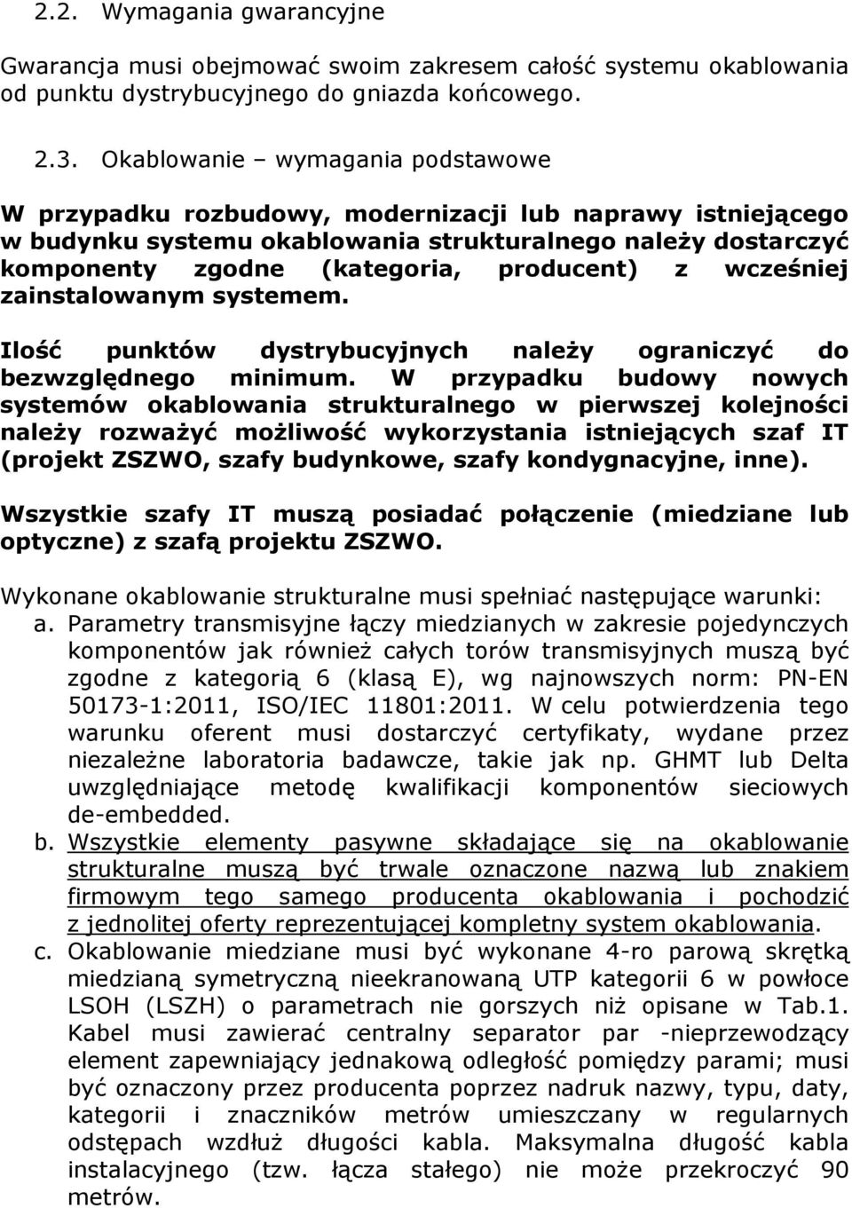 wcześniej zainstalowanym systemem. Ilość punktów dystrybucyjnych należy ograniczyć do bezwzględnego minimum.