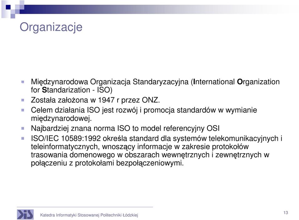 Najbardziej znana norma ISO to model referencyjny OSI ISO/IEC 10589:1992 określa standard dla systemów telekomunikacyjnych i