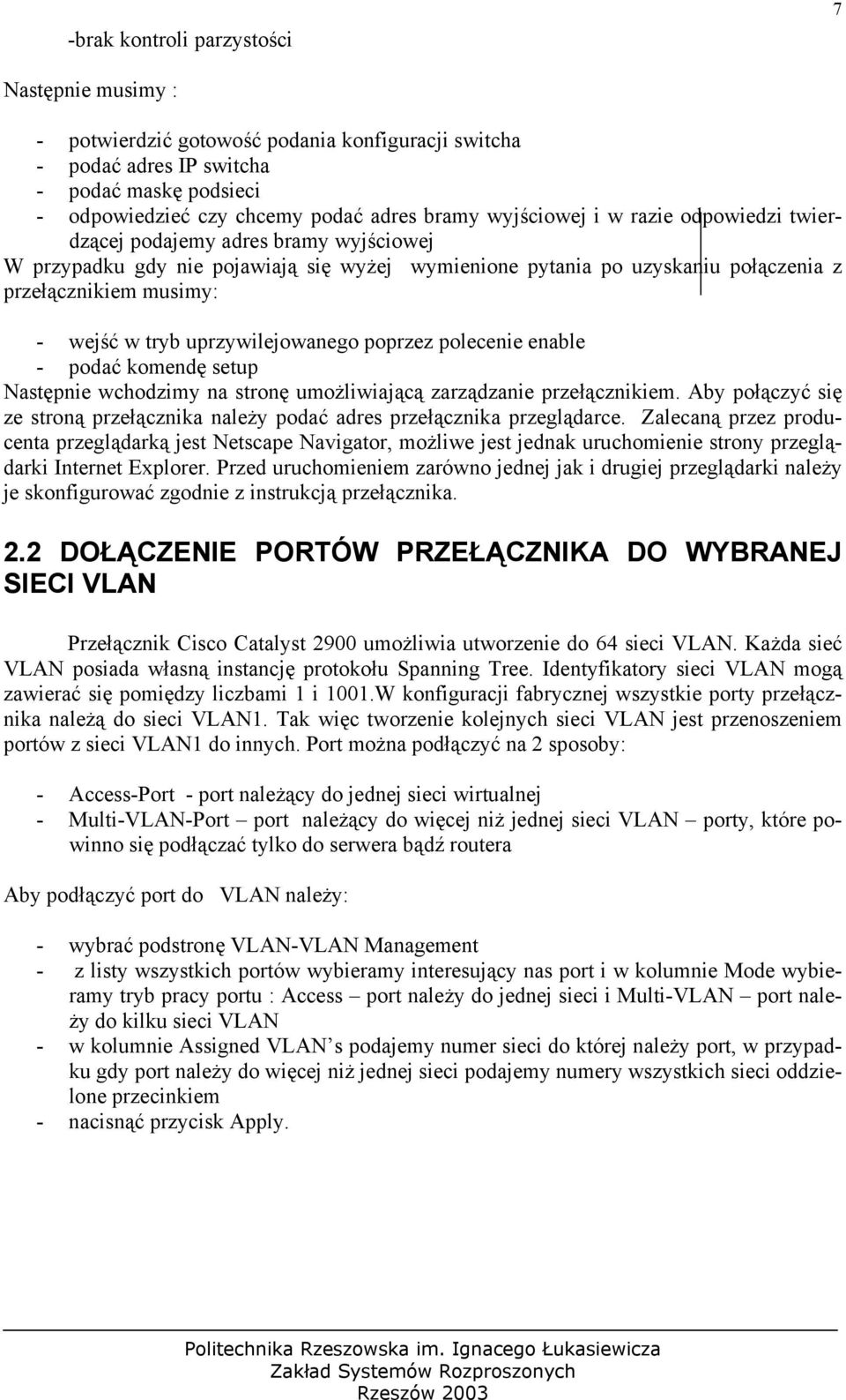 uprzywilejowanego poprzez polecenie enable - podać komendę setup Następnie wchodzimy na stronę umożliwiającą zarządzanie przełącznikiem.