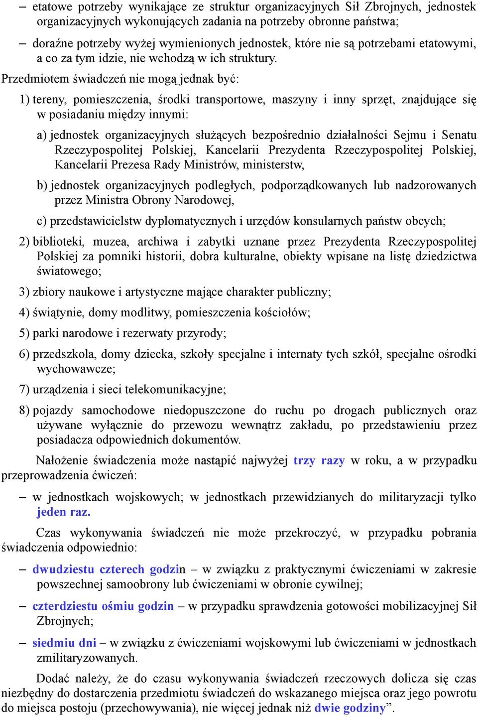 Przedmiotem świadczeń nie mogą jednak być: 1) tereny, pomieszczenia, środki transportowe, maszyny i inny sprzęt, znajdujące się w posiadaniu między innymi: a) jednostek organizacyjnych służących