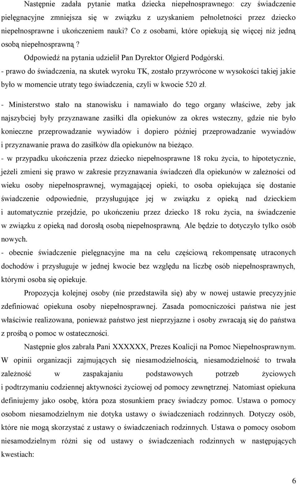 - prawo do świadczenia, na skutek wyroku TK, zostało przywrócone w wysokości takiej jakie było w momencie utraty tego świadczenia, czyli w kwocie 520 zł.