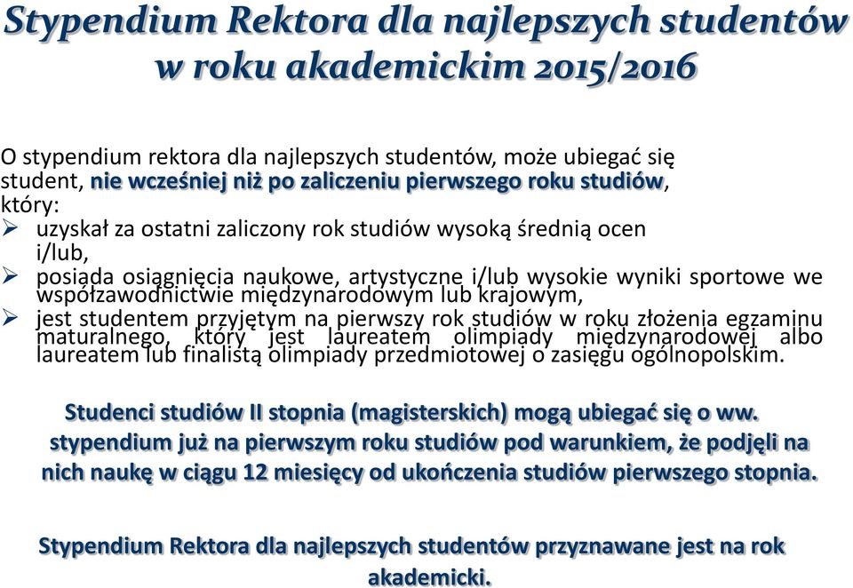 krajowym, jest studentem przyjętym na pierwszy rok studiów w roku złożenia egzaminu maturalnego, który jest laureatem olimpiady międzynarodowej albo laureatem lub finalistą olimpiady przedmiotowej o