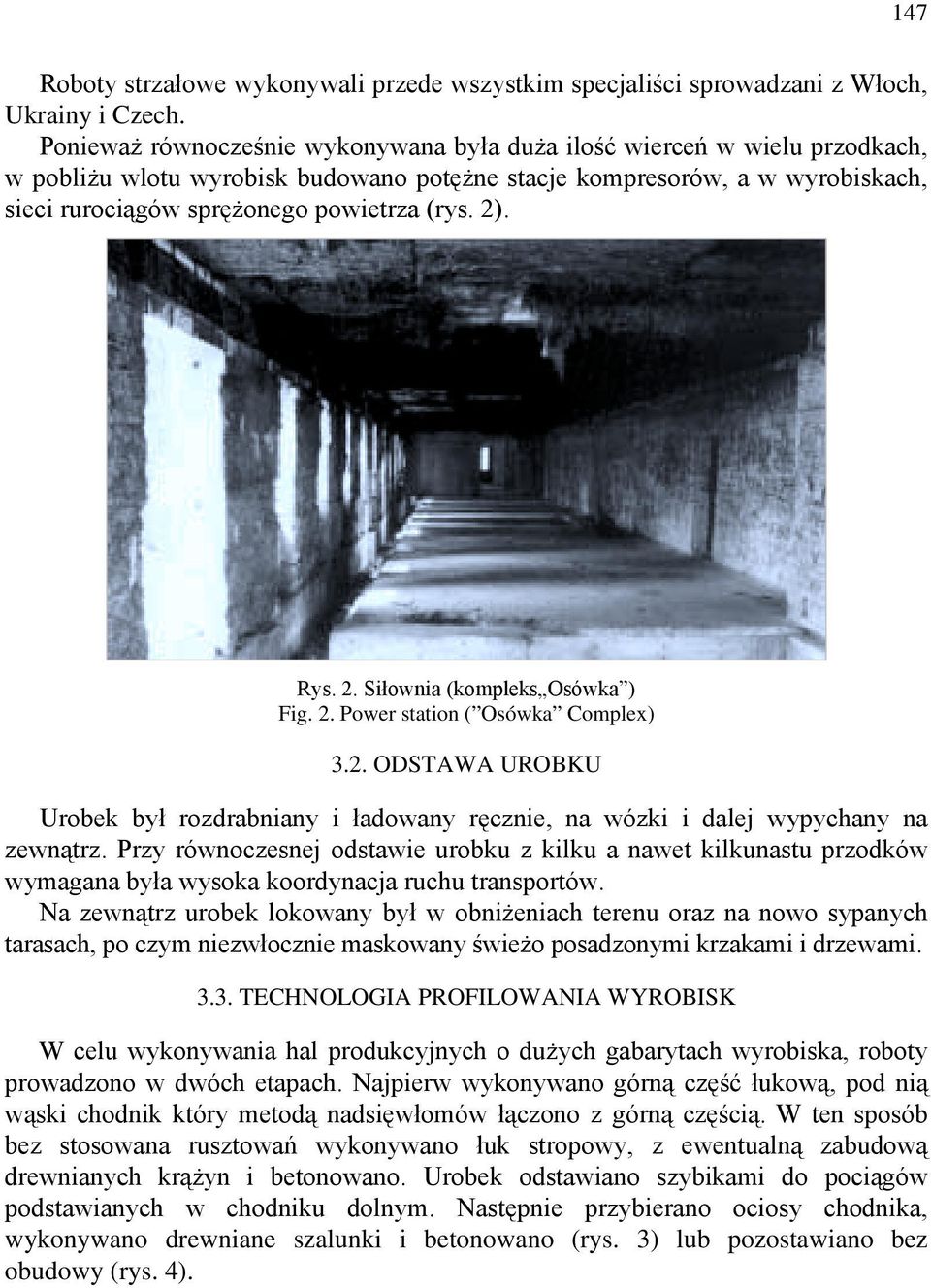 2). Rys. 2. Siłownia (kompleks Osówka ) Fig. 2. Power station ( Osówka Complex) 3.2. ODSTAWA UROBKU Urobek był rozdrabniany i ładowany ręcznie, na wózki i dalej wypychany na zewnątrz.